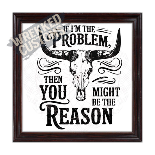 If I'm The Problem