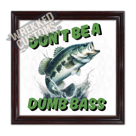 Don't Be A Dumb Bass