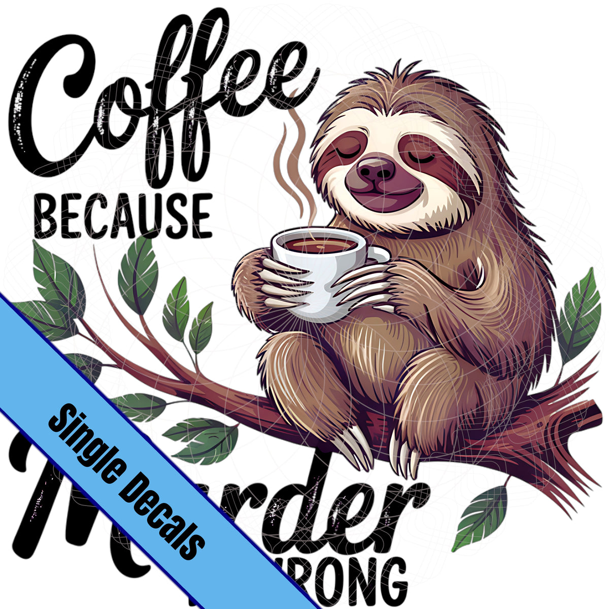 Coffee Because....is Wrong, Sloth